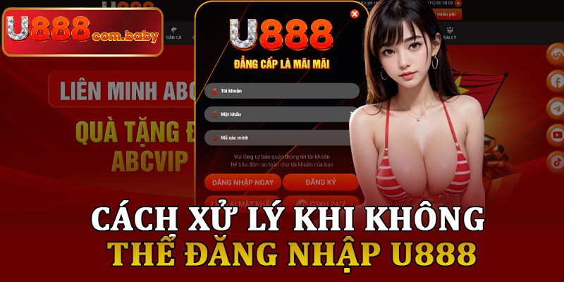 Cách Xử Lý Khi Không Thể Đăng Nhập U888