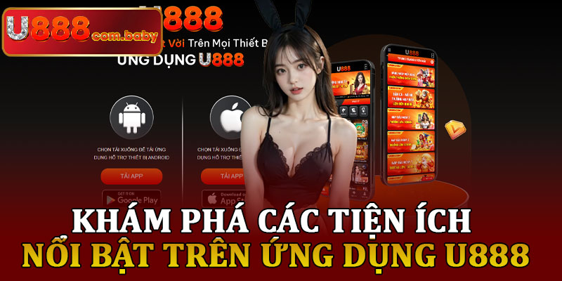 Khám Phá Các Tiện Ích Nổi Bật Trên Ứng Dụng U888