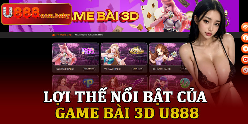 Lợi Thế Nổi Bật Của Game Bài 3D U888