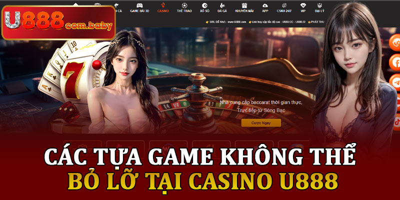 Các Tựa Game Không Thể Bỏ Lỡ Tại Casino U888