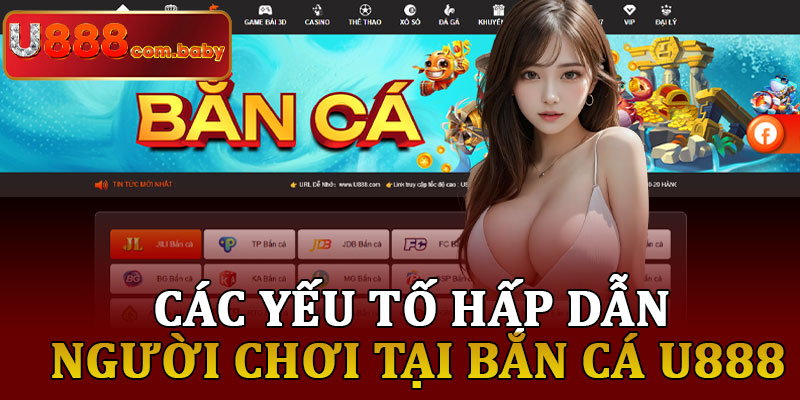 Các Yếu Tố Hấp Dẫn Người Chơi Tại Bắn Cá U888