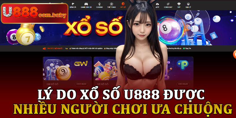 Lý Do Xổ Số U888 Được Nhiều Người Chơi Ưa Chuộng